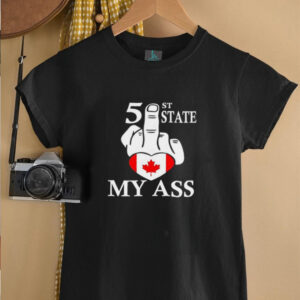 51st State my ass fuck Canada shirt3
