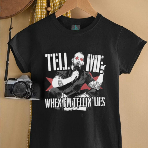 Tell Me When I’m Telling Lies T Shirt