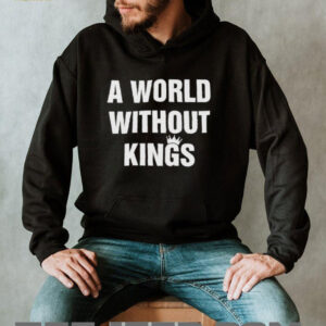 A world without kings shirt