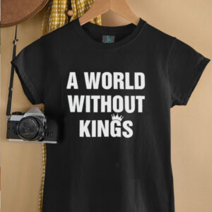 A world without kings shirt2