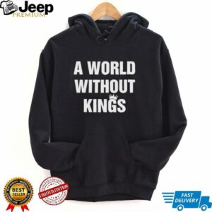 A world without kings shirt4