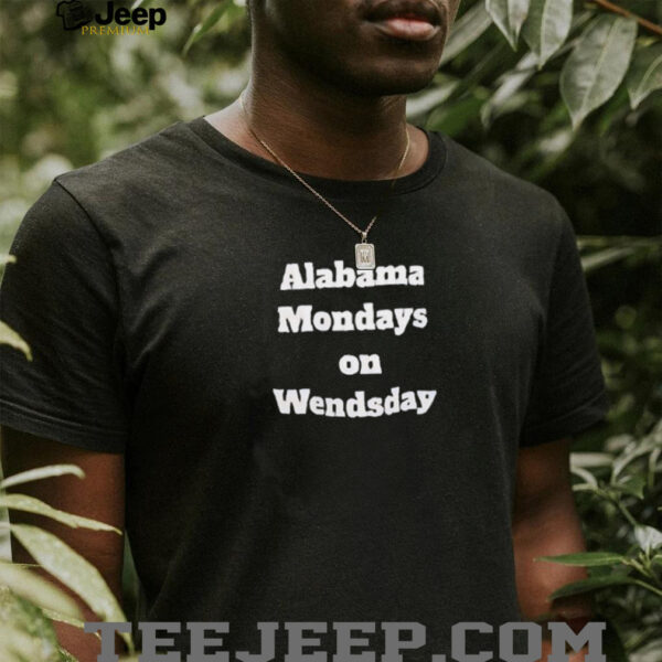 Alabama mondays on wednesday shirt