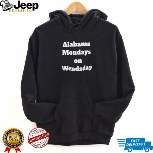 Alabama mondays on wednesday shirt