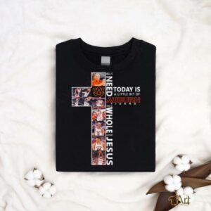All I need today is a little bit of Auburn Tigers and a whole lot of Jesus shirt2