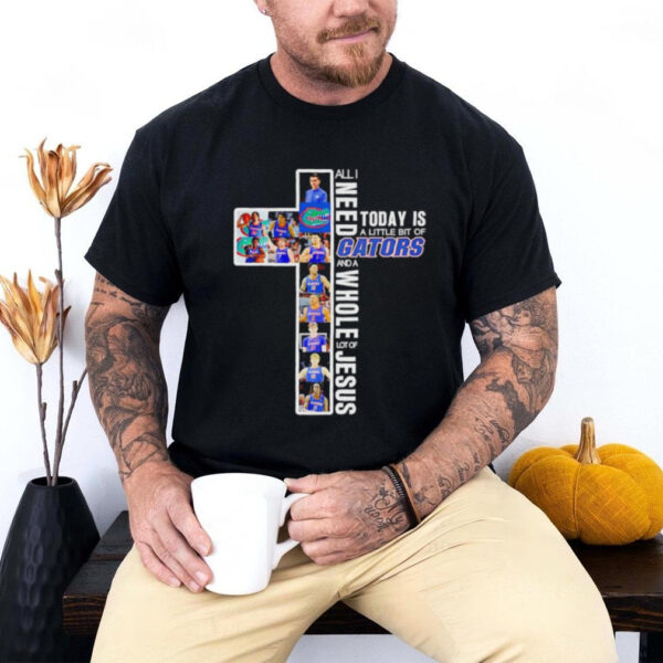 All I need today is a little bit of Gators and a whole lot of Jesus 2025 shirt