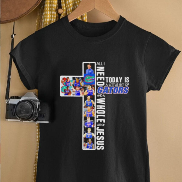 All I need today is a little bit of Gators and a whole lot of Jesus 2025 shirt