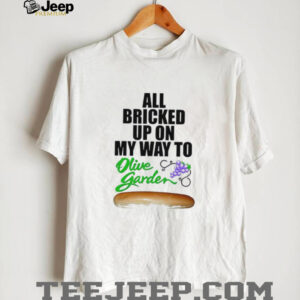 All bricked up on my way to olive garden shirt