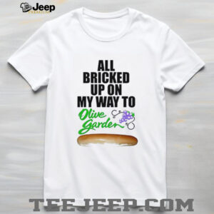 All bricked up on my way to olive garden shirt2