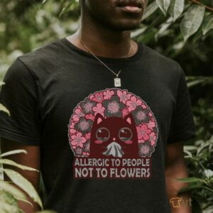 Allergic To People Not To Flowers Shirt0