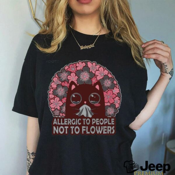 Allergic To People, Not To Flowers Shirt