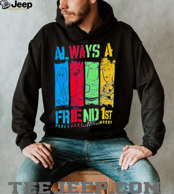 Always A Friend 1st Porky Duke Lightyear Woody shirt