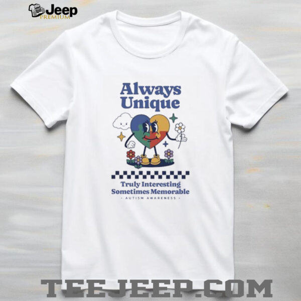 Always unique truly interesting sometimes memorable autism awareness shirt