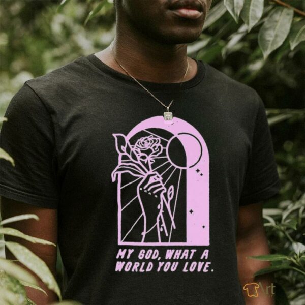 As Cities Copy Of Template Burn My God What A World You Love T shirts