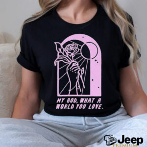 As Cities Copy Of Template Burn My God What A World You Love T shirts2