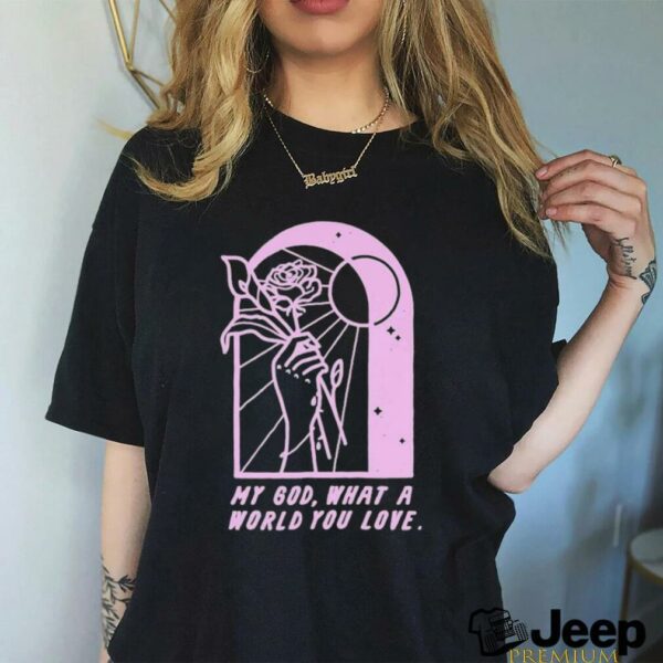 As Cities Copy Of Template Burn My God What A World You Love T shirts