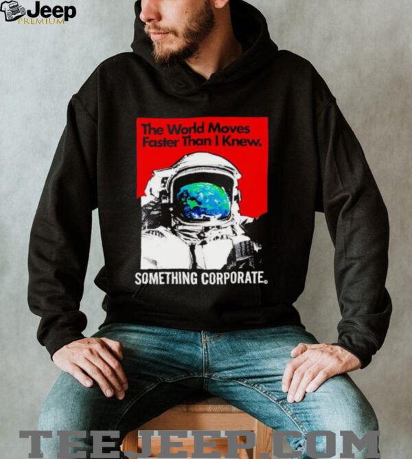 Astronaut the world moves faster than i knew something corporate shirt