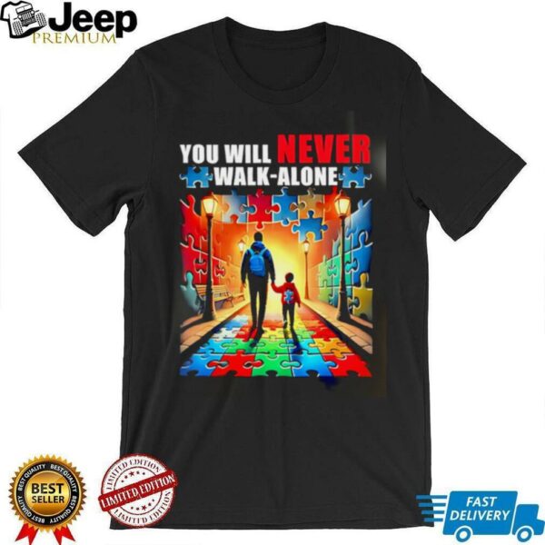 Autism Dad Mom You’ll Never Walk Alone shirt