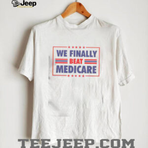Awesome We Finally Beat Medicare T Shirt
