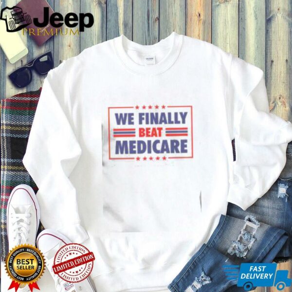 Awesome We Finally Beat Medicare T Shirt