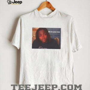 Awesome ho is you coo tiktok meme shirt