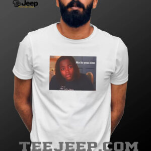 Awesome ho is you coo tiktok meme shirt