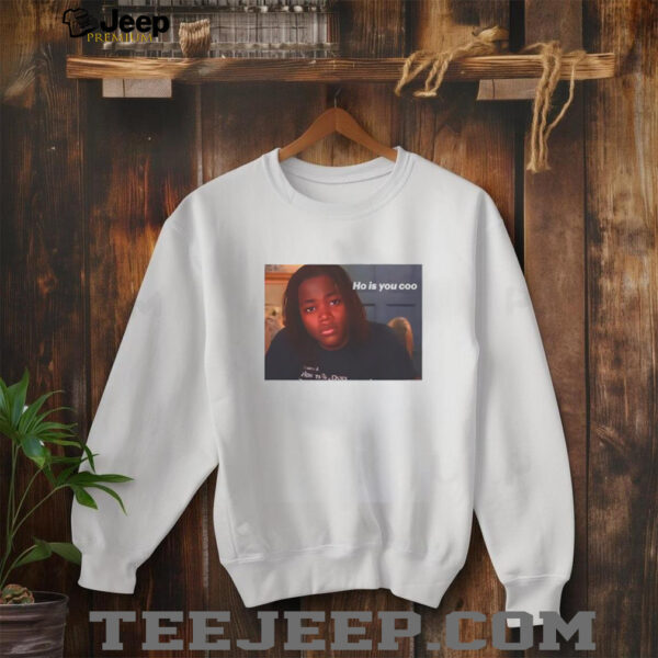 Awesome ho is you coo tiktok meme shirt