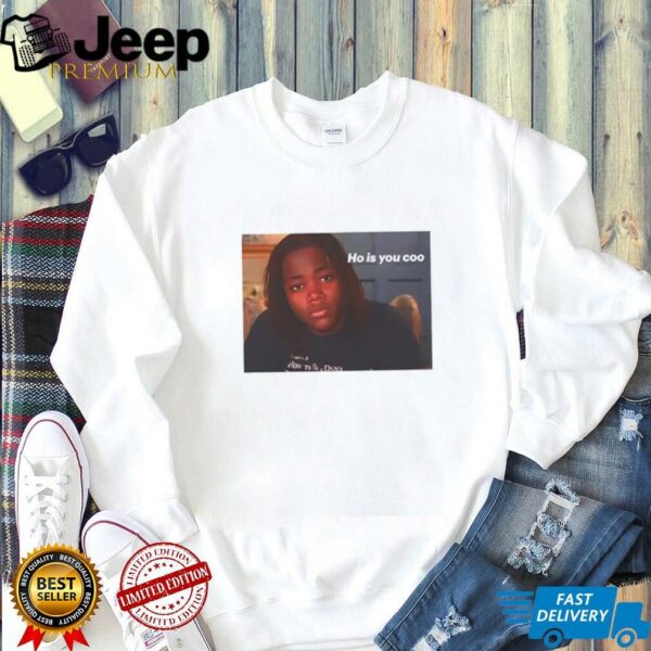 Awesome ho is you coo tiktok meme shirt