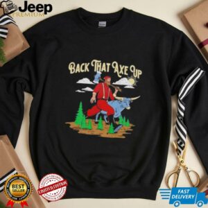 Back that axe up shirt