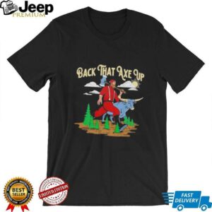 Back that axe up shirt2