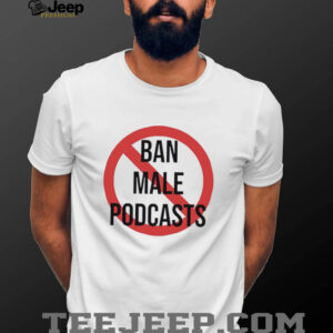 Ban Male Podcasts Logo shirt