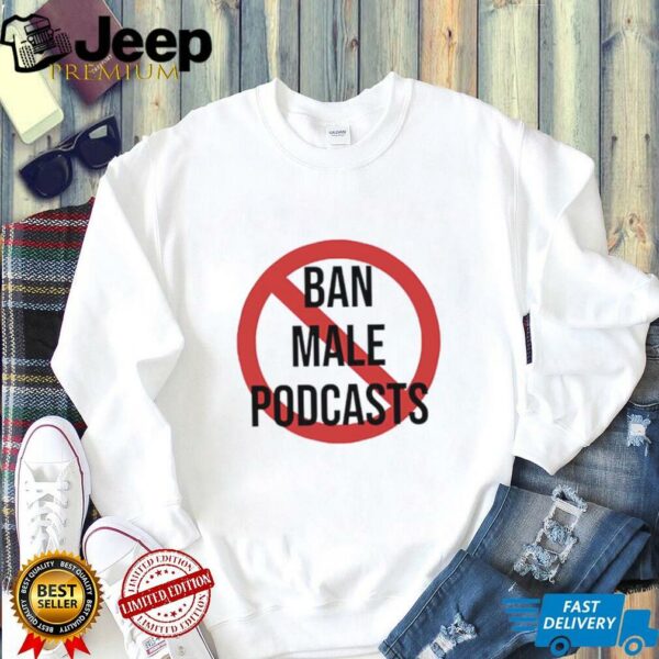 Ban Male Podcasts Logo shirt