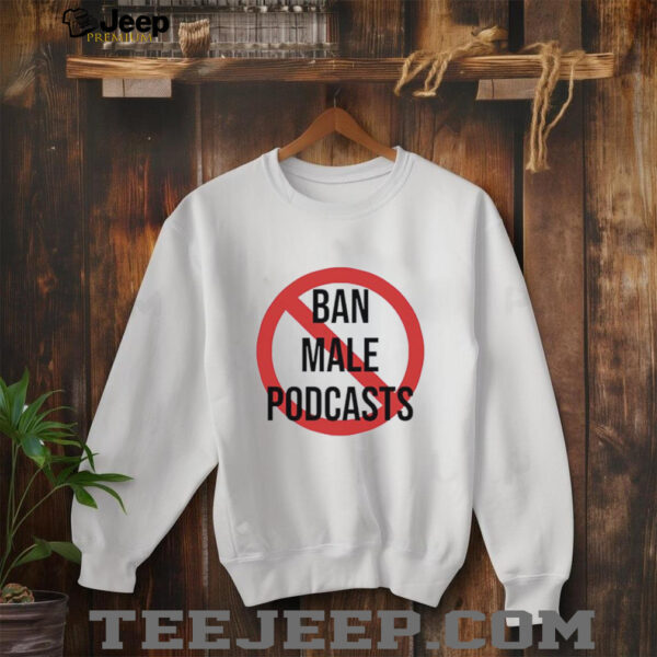 Ban Male Podcasts Logo shirt