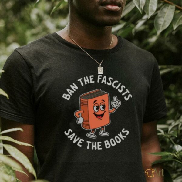 Ban the fascists save the books T shirt