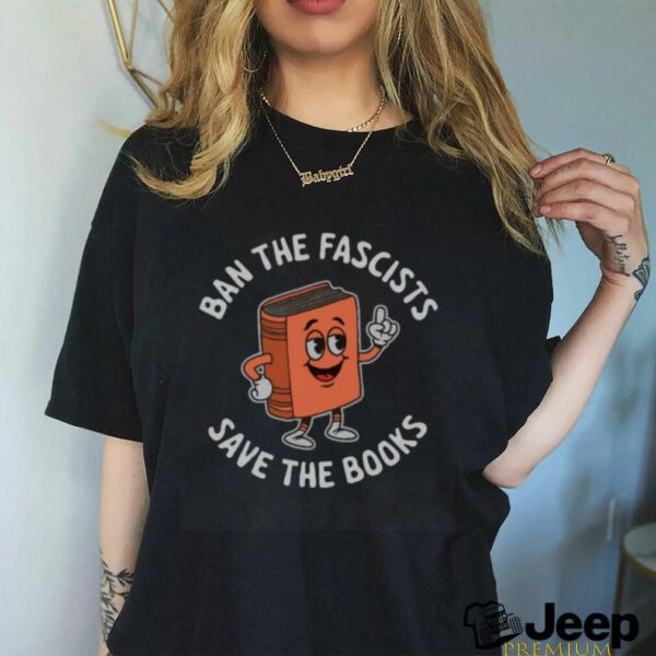 Ban the fascists save the books T shirt