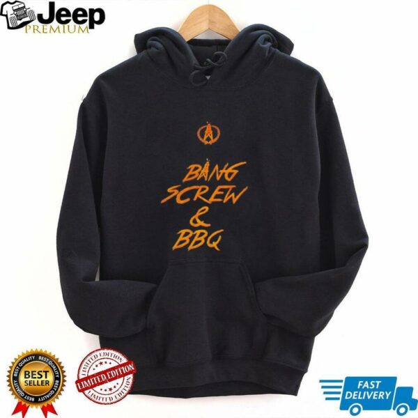 Bang screw and BBQ shirt