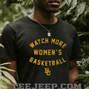 Baylor Basketball Watch More Women’s Basketball Shirt