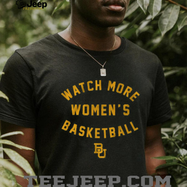 Baylor Basketball Watch More Women’s Basketball Shirt