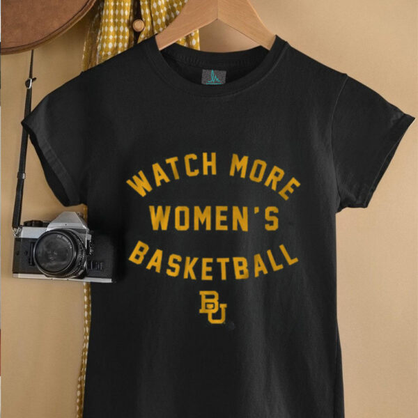 Baylor Basketball Watch More Women’s Basketball Shirt