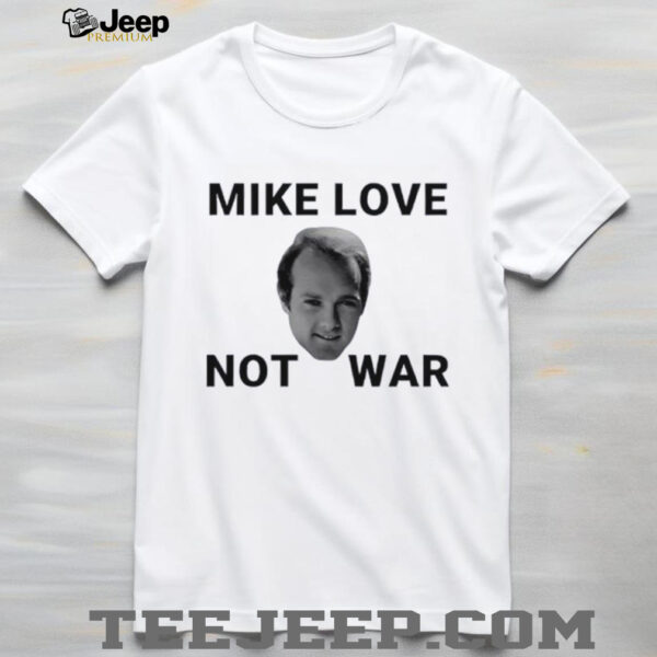 Beach Boys mike love not war shirt