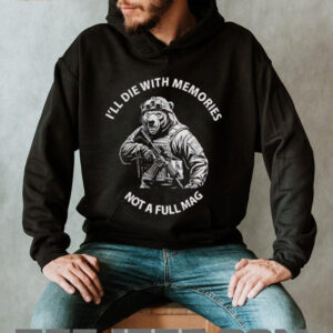 Bear Ill die with memories not a full mag shirt1