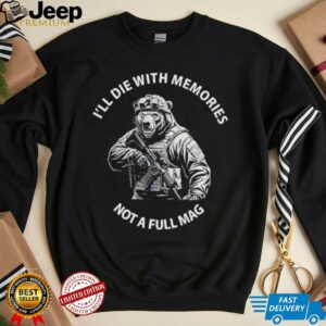 Bear Ill die with memories not a full mag shirt2