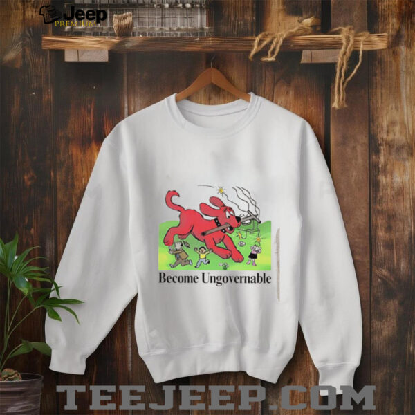 Become Ungovernable dog shirt