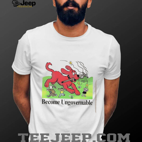 Become Ungovernable dog shirt