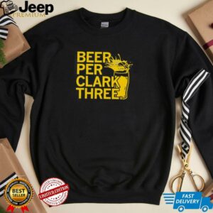 Beer Per Clark Three shirt