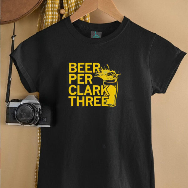 Beer Per Clark Three shirt