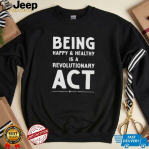 Being happy and healthy is a revolutionary ACT shirt3