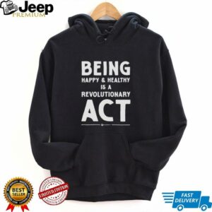 Being happy and healthy is a revolutionary ACT shirt4