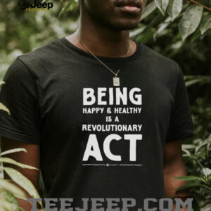 Being happy and healthy is a revolutionary ACT shirt5