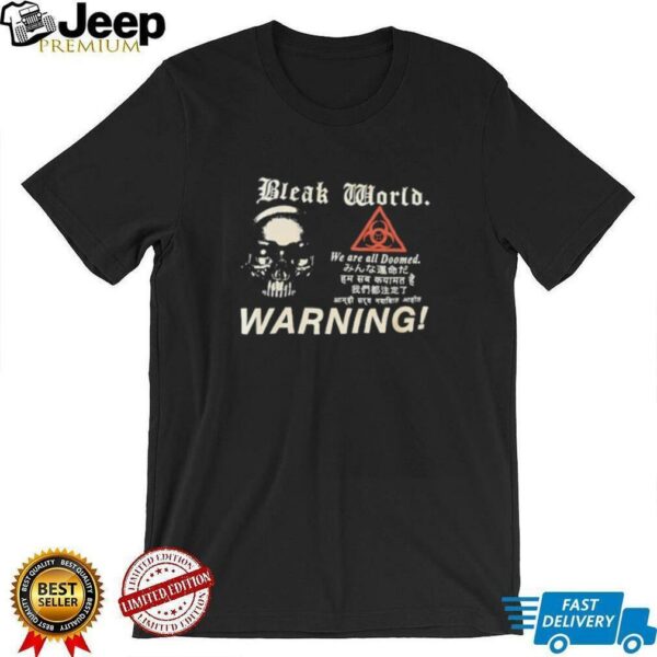 Bleak world we are all Doomed warning shirt