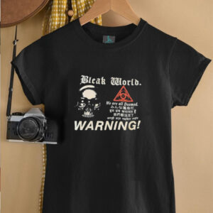Bleak world we are all Doomed warning shirt3